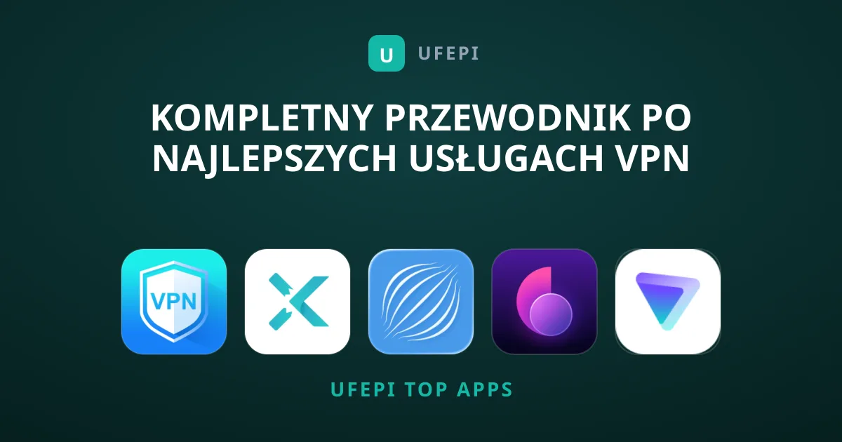 Kompletny Przewodnik po Najlepszych Usługach VPN